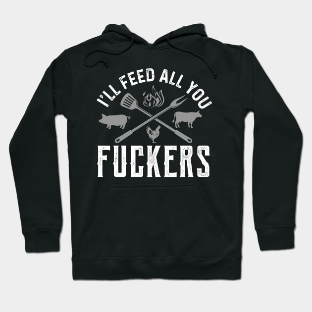 Ill Feed All You Fckers Funny Cooking Chef Food Hoodie by Tee__Dot